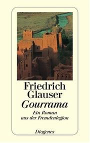 Cover of: Gourrama. Ein Roman aus der Fremdenlegion. by Friedrich Glauser, Friedrich Glauser