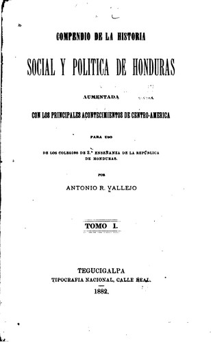 Compendio de la historia social y politica de Honduras: Aumentada con los ... by Antonio R. Vallejo