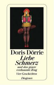 Cover of: Liebe, Schmerz und das ganze verdammte Zeug. Vier Geschichten.