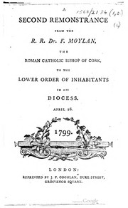 Cover of: A second remonstrance: from the R.R. Dr. F. Moylan, the Roman Catholic bishop of Cork, to the lower order of inhabitants in his diocess. April 16. 1799.