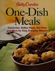 Cover of: Betty Crocker one-dish meals: casseroles, skillet meals, stir-fries, and more for easy, everyday dinners.