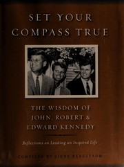 Cover of: Set your compass true: the wisdom of John, Robert, & Edward Kennedy : reflections on leading an inspired life