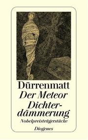 Cover of: Der Meteor. Dichterdämmerung. Nobelpreisträgerstücke. Neufassungen 1978 und 1980. by Friedrich Dürrenmatt