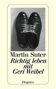 Cover of: Richtig leben mit Geri Weibel. by Martin Suter