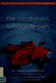 Cover of: The mindfulness solution to pain: step-by-step techniques for chronic pain management
