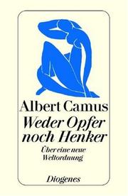Cover of: Weder Opfer noch Henker. Über eine neue Weltordnung. by Albert Camus, Hans Meyer