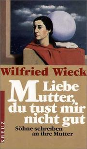 Cover of: Liebe Mutter, du tust mir nicht gut. Söhne schreiben an ihre Mutter. by Wilfried Wieck