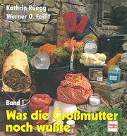 Cover of: Was die Großmutter noch wußte 01. Gesunde und natürliche Haushaltsmethoden und -weisheiten. by Kathrin Rüegg, Werner Otto Feißt, Rolf Kleinschnittger