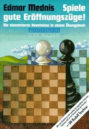 Cover of: Spiele gute Eröffnungszüge. Die elementaren Kenntnisse in einem Übungsbuch.