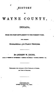 Cover of: History of Wayne County, Indiana, from Its First Settlement to the Present Time: With Numerous ... by Andrew White Young