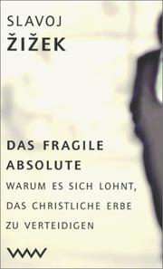 Cover of: Das fragile Absolute. Warum es sich lohnt, das christliche Erbe zu verteidigen. by Slavoj Žižek