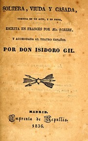 Cover of: Soltera, viuda y casada: comedia en un acto, y en prosa