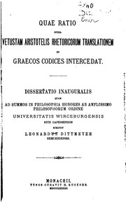 Cover of: Quae ratio inter vetustam Aristotelis Rhetoricorum translationem et graecos codices intercedat by Leonhard Dittmeyer