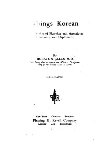 Things Korean: A Collection of Sketches and Anecdotes, Missionary and Diplomatic by Horace Newton Allen