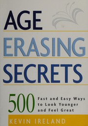 Cover of: Age Erasing Secrets, 500 Fast and Easy Ways to Look Younger and Feel Great by 