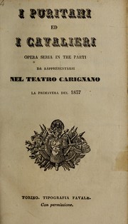 Cover of: I puritani ed i cavalieri: opera seria in tre parti, da rappresentarsi nel Teatro Carignano, la primavera del 1837