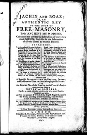 Cover of: Jachin and Boaz, or, An authentic key to the door of free-masonry both ancient and modern: calculated not only for the instruction of every new made mason, but also for the information of all who intend to become brethren ... to which is now added a new and accurate list of all the English regular lodges in the world, according to their seniority, with the dates of their constitution, and days of meeting
