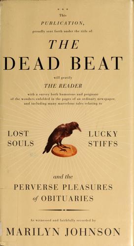 The Dead Beat: Lost Souls, Lucky Stiffs, and the Perverse Pleasures of Obituarie