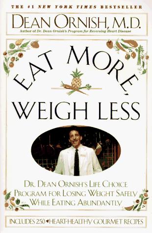 Eat More Weigh Less: Dr. Dean Ornish's Life Choice Program for Losing Weight Saf