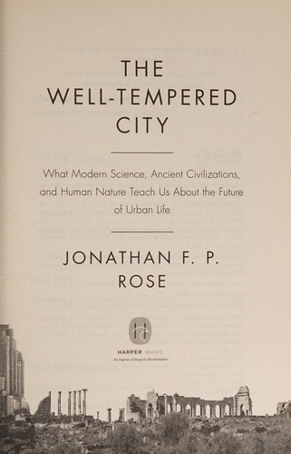 The Well-Tempered City: What Modern Science, Ancient Civilizations, and Human Na
