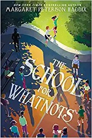 The school for whatnots / by Haddix, Margaret Peterson,