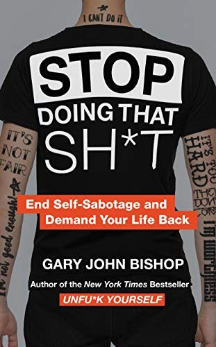 Stop Doing That Sh*t: End Self-Sabotage and Demand Your Life Back (Unfu*k Yourse