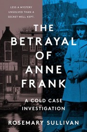The betrayal of Anne Frank : by Sullivan, Rosemary,