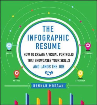The Infographic Resume: How to Create a Visual Portfolio that Showcases Your Skills and Lands the Job The Infographic Resume: How to Create a Visual Portfolio that Showcases Your Skills and Lands the Job