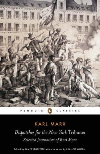 Dispatches for the New York Tribune: Selected Journalism of Karl Marx (Penguin C