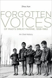 Forgotten Voices Of Maos Great Famine 19581962 An Oral History