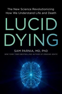 Image 0 of Lucid Dying: The New Science Revolutionizing How We Understand Life and Death