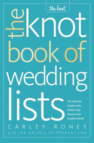 The Knot Book of Wedding Lists: The Ultimate Guide to the Perfect Day, Down to t