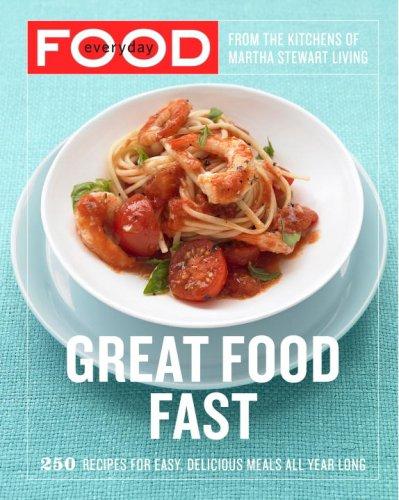 Everyday Food: Great Food Fast: 250 Recipes for Easy, Delicious Meals All Year L