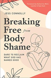 Breaking free from body shame : by Connolly, Jess,