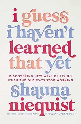 Book Cover of I Guess I Haven’t Learned that Yet, Shauna Niequist