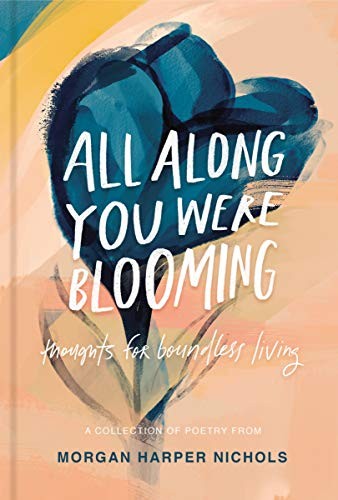 All Along You Were Blooming: Thoughts for Boundless Living (Morgan Harper Nichol