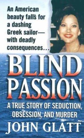 Blind Passion: A True Story of Seduction, Obsession, and Murder