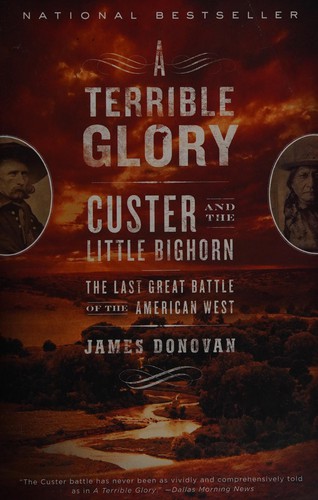 A Terrible Glory: Custer and the Little Bighorn - the Last Great Battle of the A