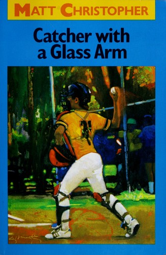 Image 0 of Catcher with a Glass Arm (Matt Christopher Sports Classics)