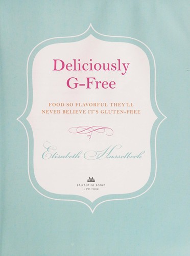 Image 0 of Deliciously G-Free: Food So Flavorful They'll Never Believe It's Gluten-Free