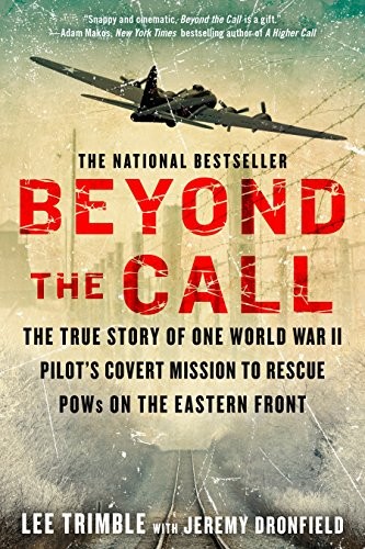 Beyond The Call: The True Story of One World War II Pilot's Covert Mission to Re