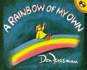A rainbow of my own. / Don Freeman.