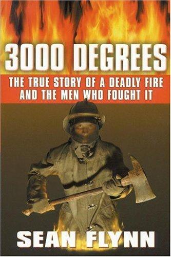 3000 Degrees: The True Story of a Deadly Fire and the Men Who Fought It