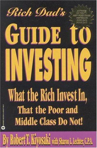 Rich Dad's Guide to Investing: What the Rich Invest in That the Poor and Middle 