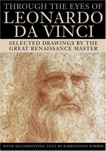 Through the Eyes of Leonardo da Vinci: Selected Drawings by the Great Renaissanc