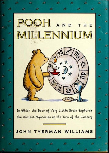 Pooh and the Millennium : In Which the Bear of Very Little Brain Explores the An