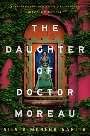 The daughter of Doctor Moreau : by Moreno-Garcia, Silvia,