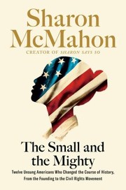 The Small and the Mighty : by McMahon, Sharon