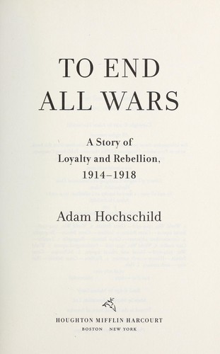 Image 0 of To End All Wars: A Story of Loyalty and Rebellion, 1914-1918