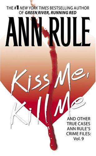 Kiss Me, Kill Me: Ann Rule's Crime Files Vol. 9 (9)